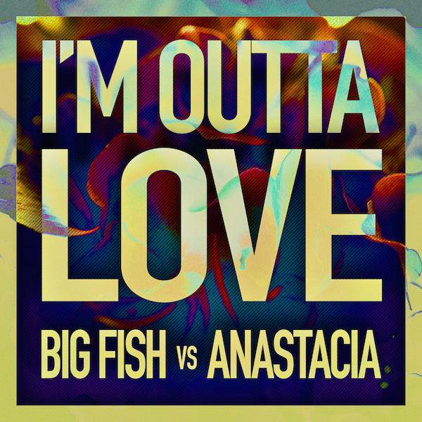 Big Fish Vs Anastacia - I'm Outta Love