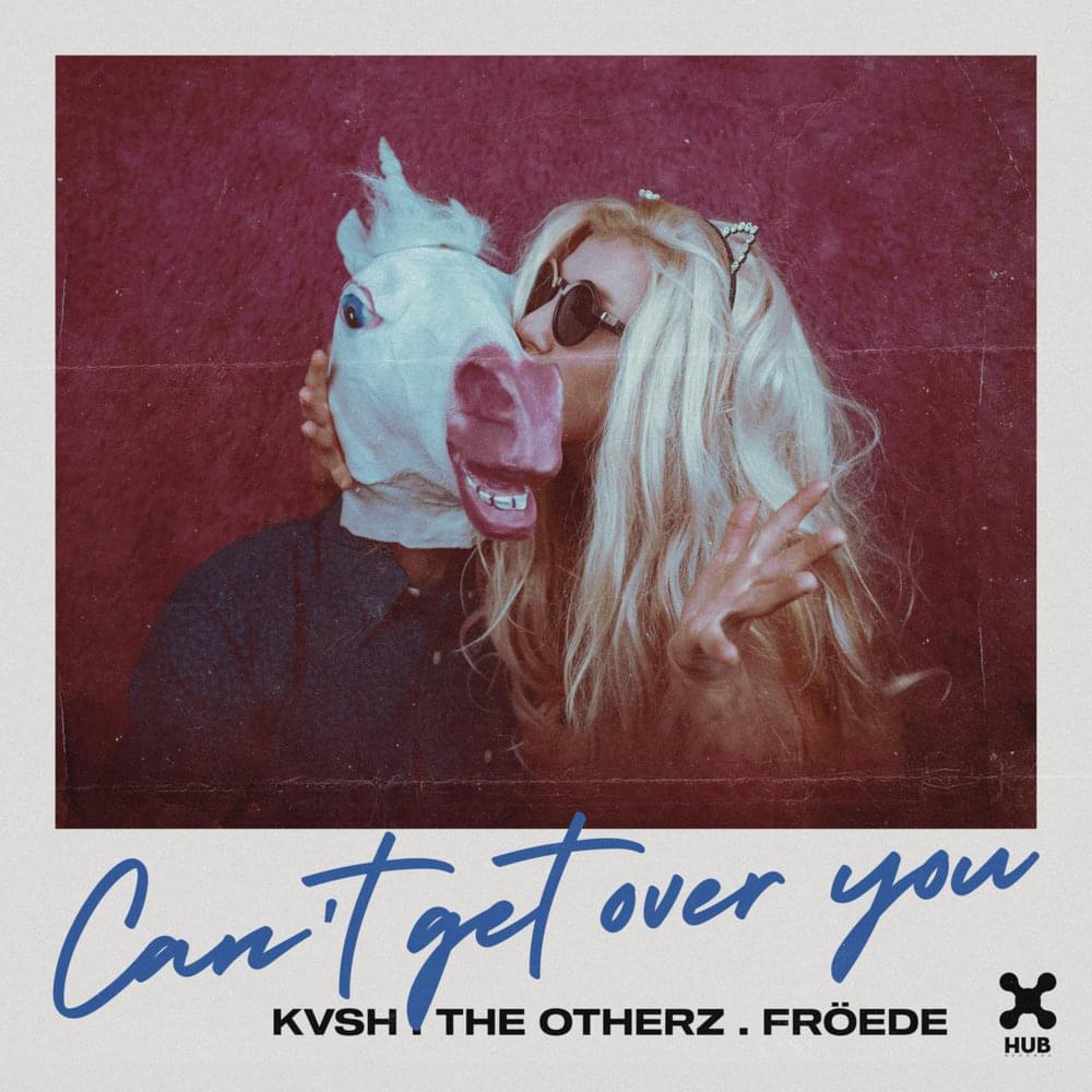KVSH, The Otherz, FRÖEDE - Can't Get Over You